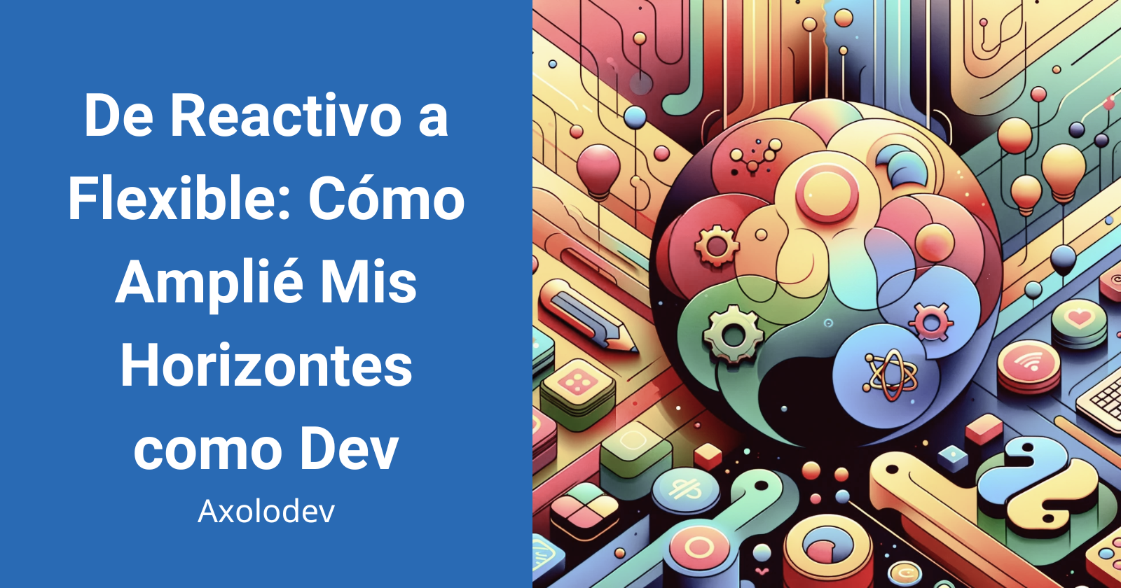 De Reactivo a Flexible: Cómo Amplié Mis Horizontes como Dev