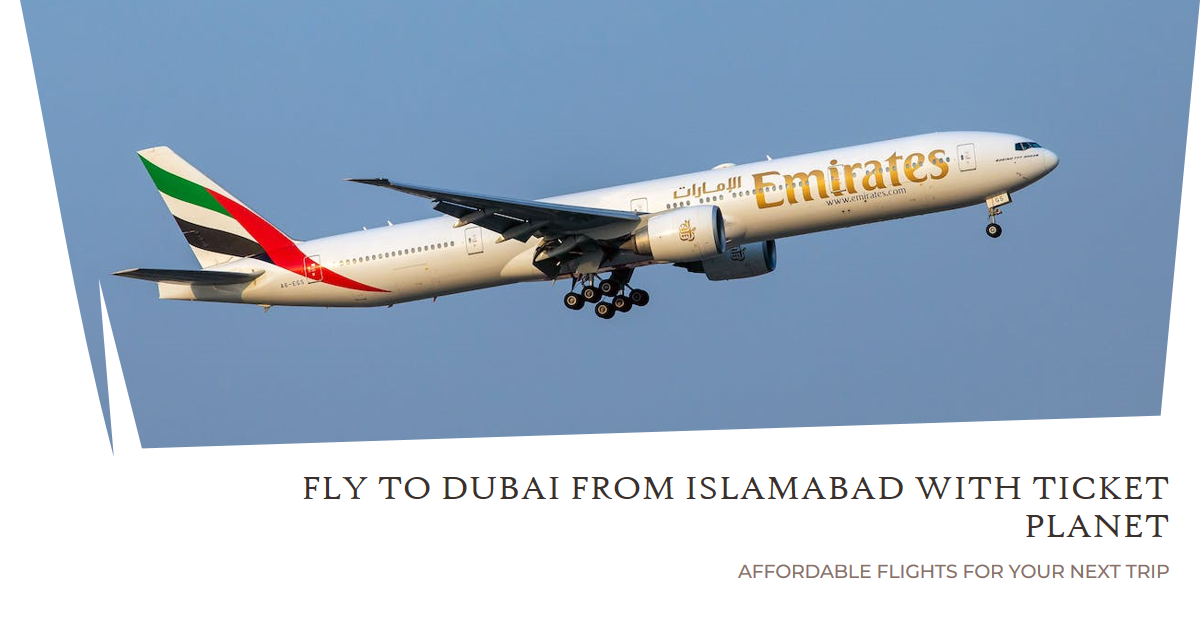 TicketPlanet Takes You from Islamabad to Dubai on a Budget!