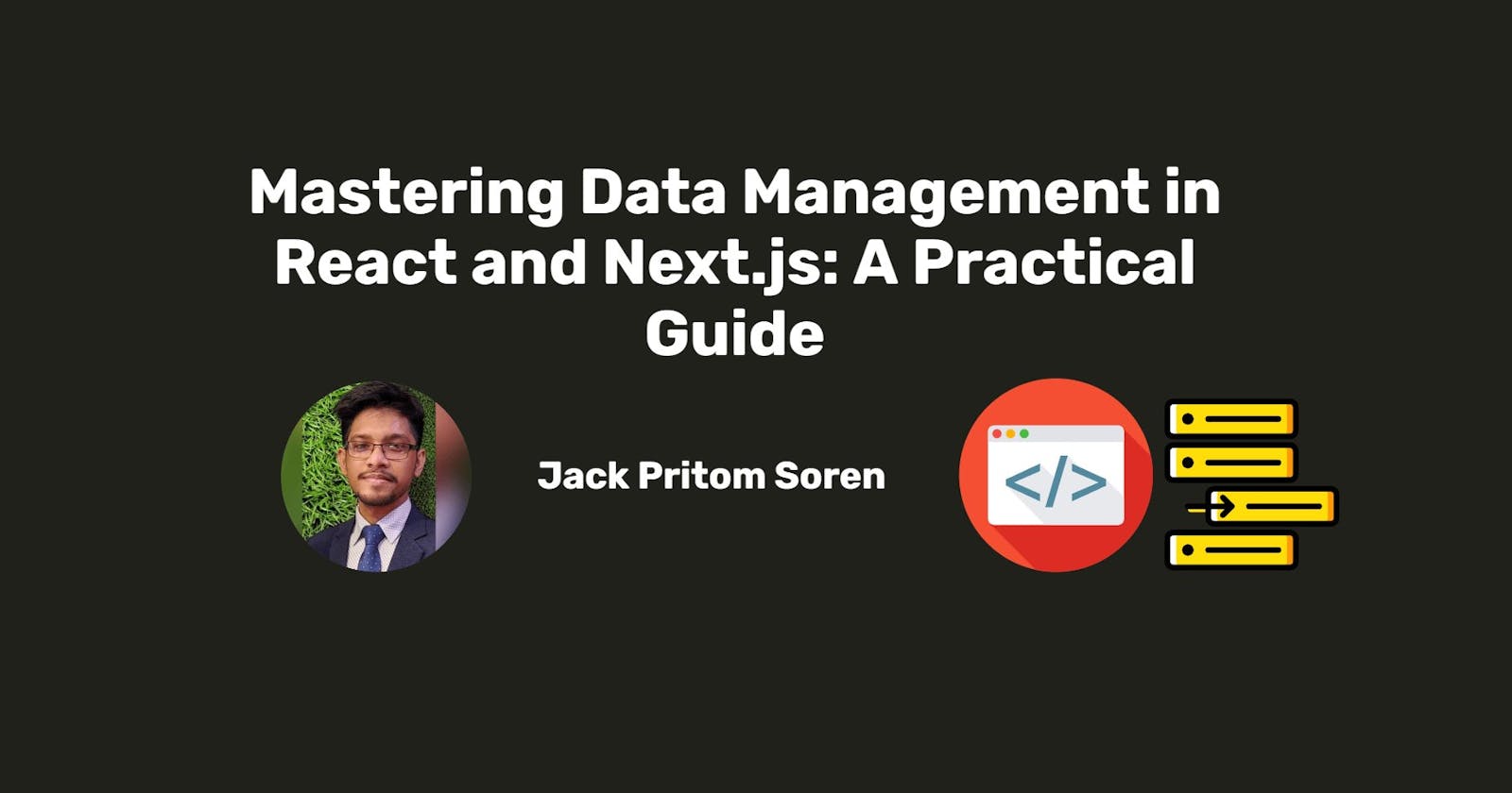 Mastering Data Management in React and Next.js: A Practical Guide
