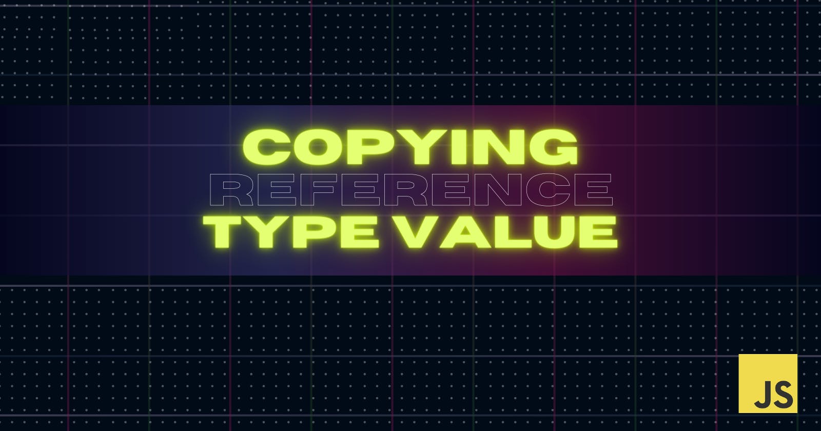 Copying Reference Type Value in Js