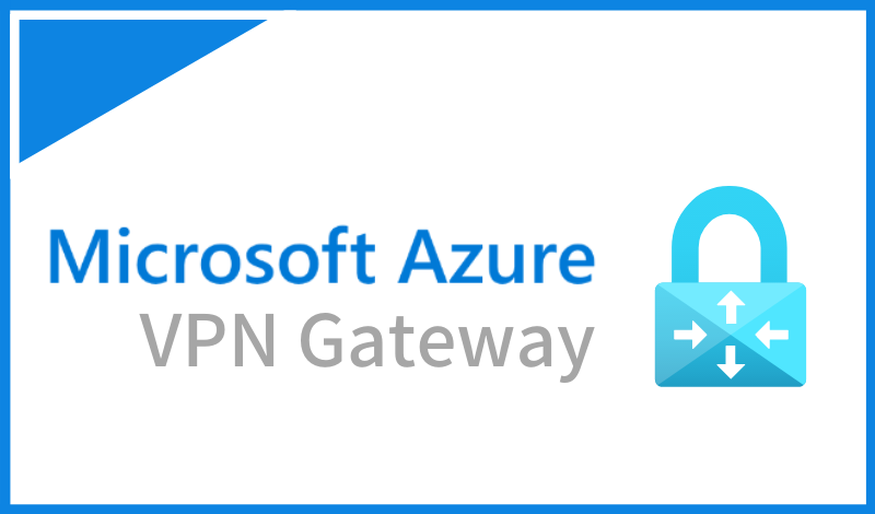 Navigating the Cloudscape: Unveiling the Wonders of Azure VPN Gateway