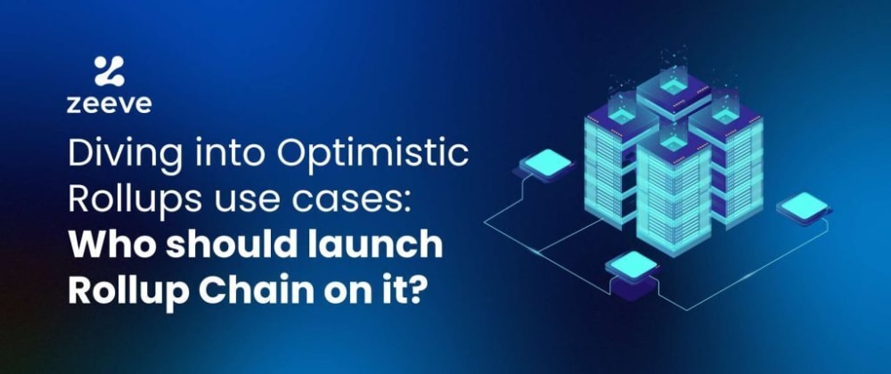 Optimistic Rollup Use Cases: Explore Custom OP Chain Applications