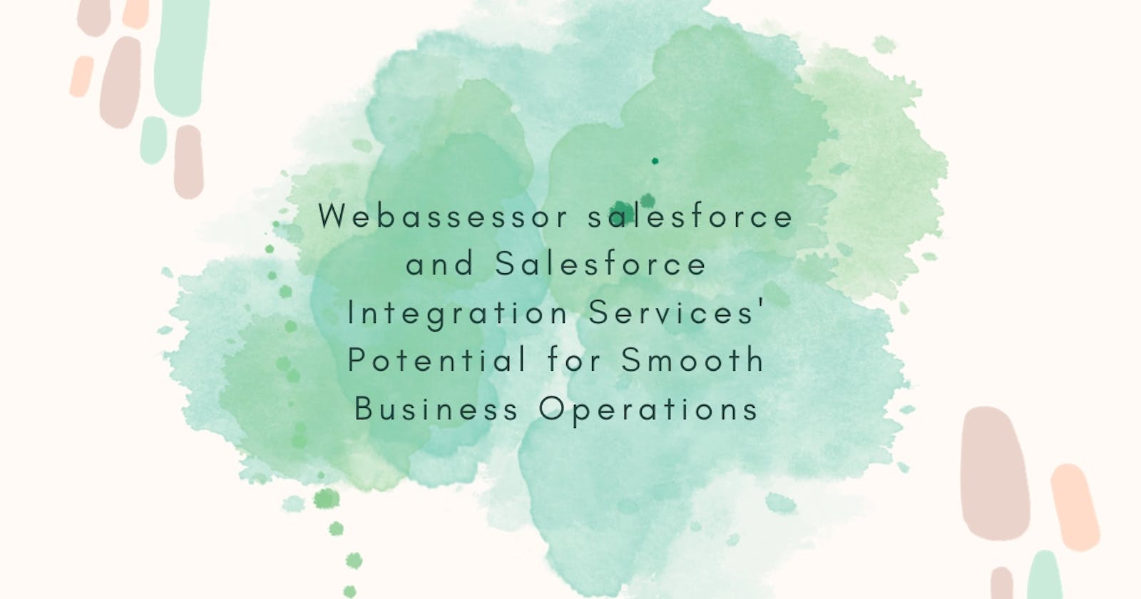 Webassessor salesforce and Salesforce Integration Services' Potential for Smooth Business Operations