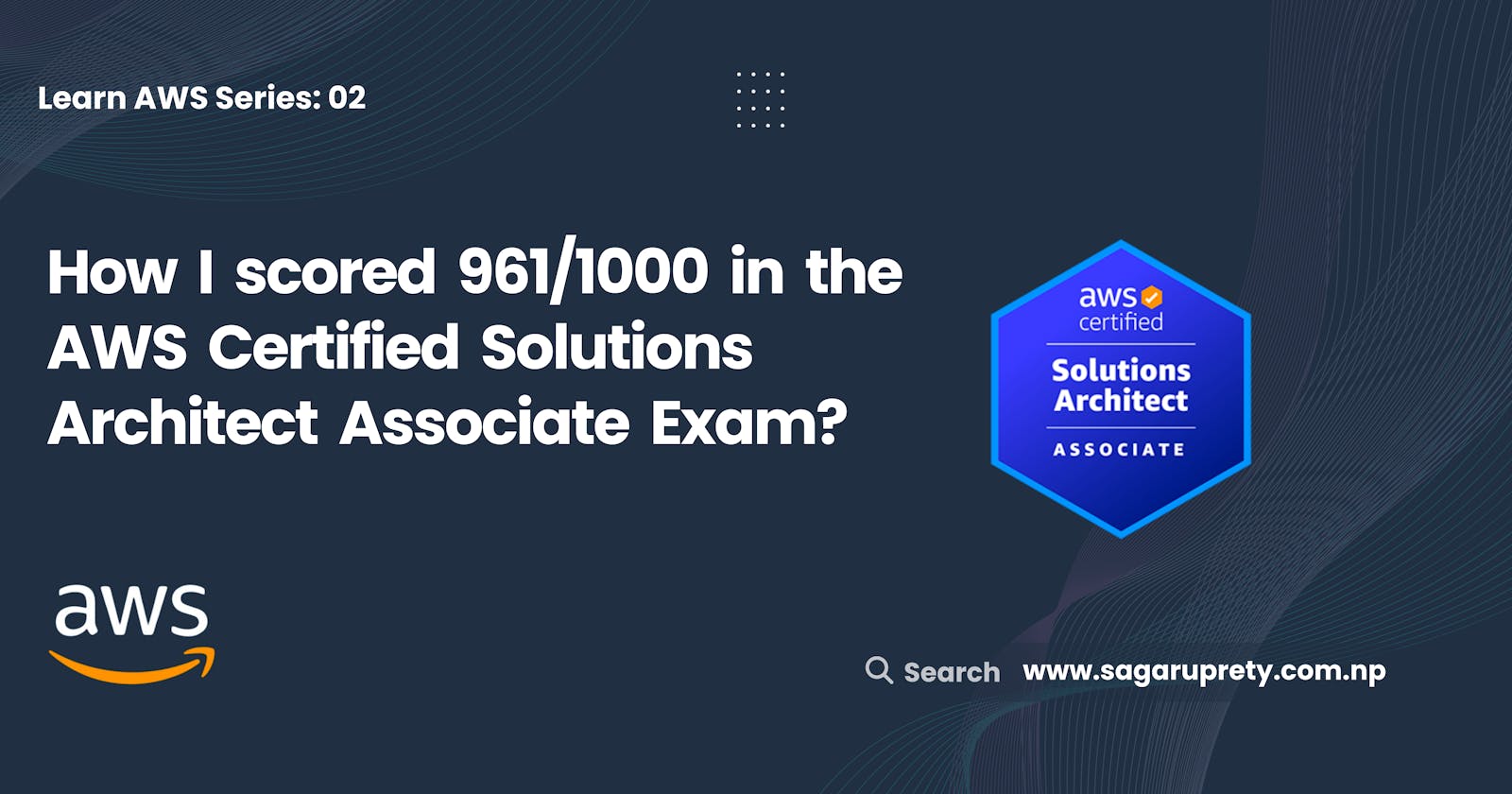 Scoring 961 out of 1000 on the AWS Certified Solutions Architect Associate Exam: My Experience