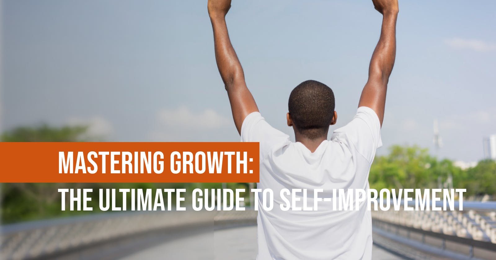 Mastering Growth: The Ultimate Guide to Self-Improvement