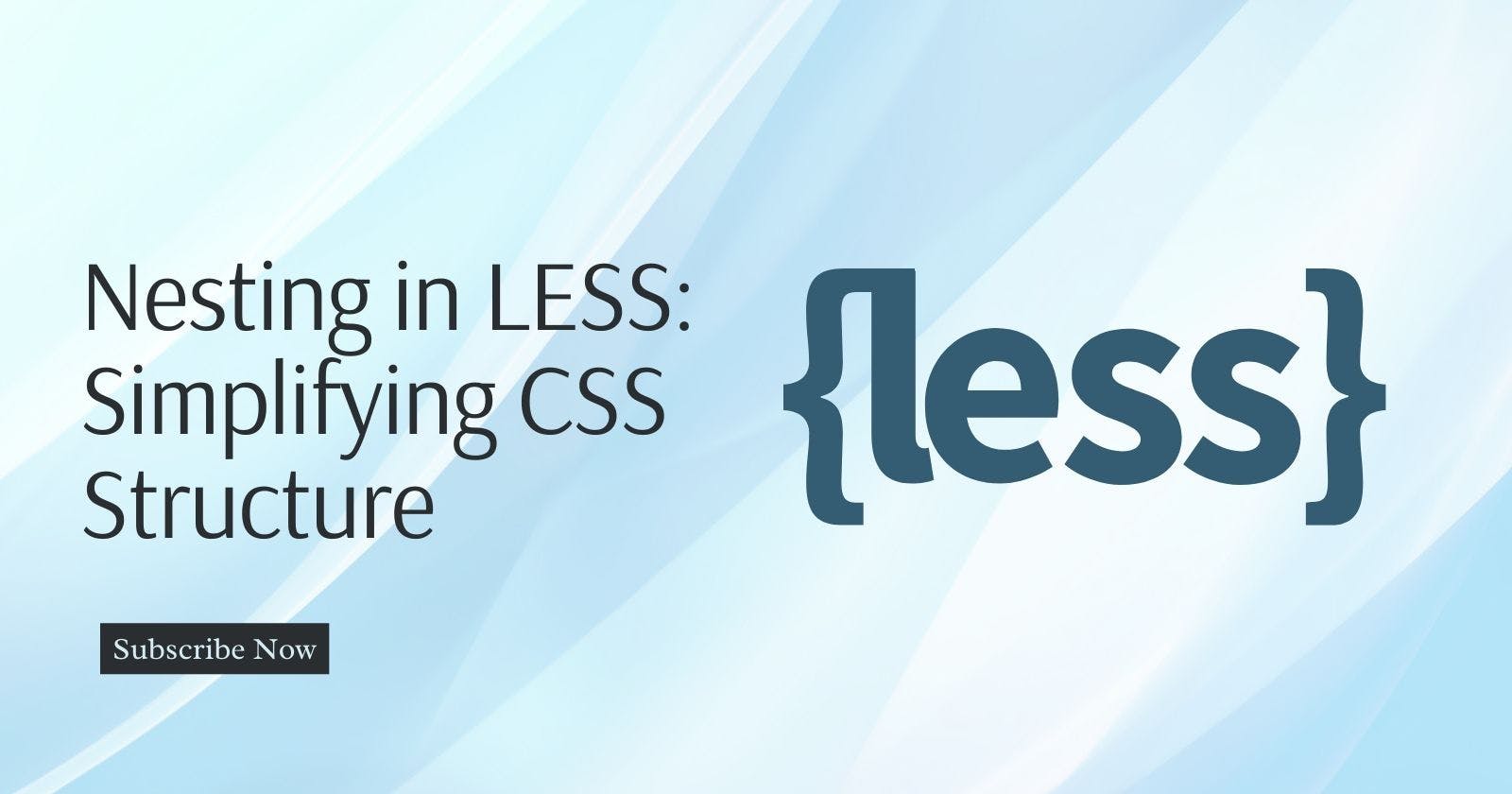 Nesting in LESS: Simplifying CSS Structure