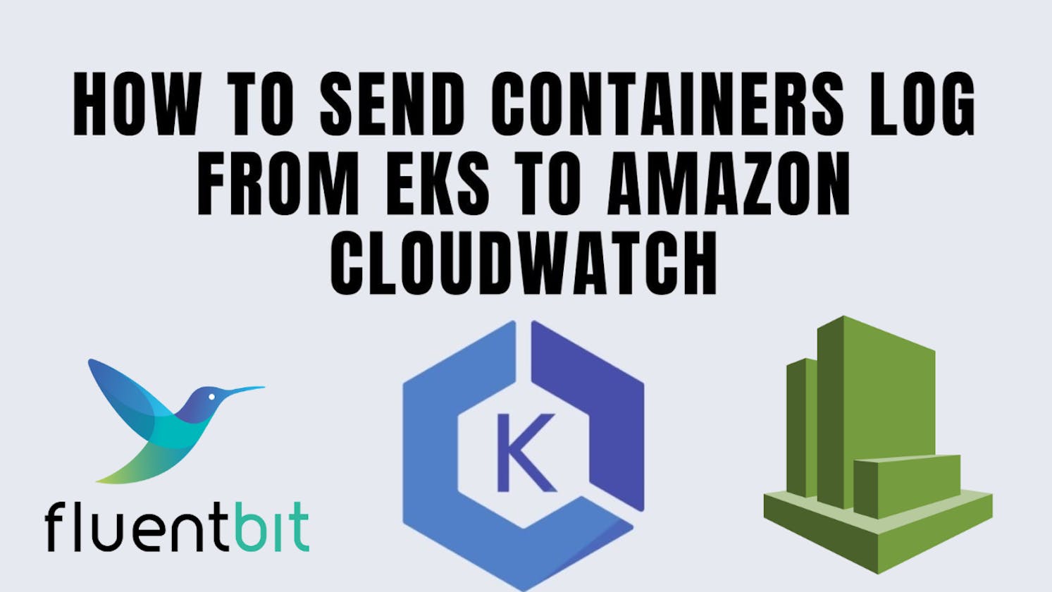 Deploying Fluent Bit in EKS for CloudWatch Logs:
A Comprehensive Guide