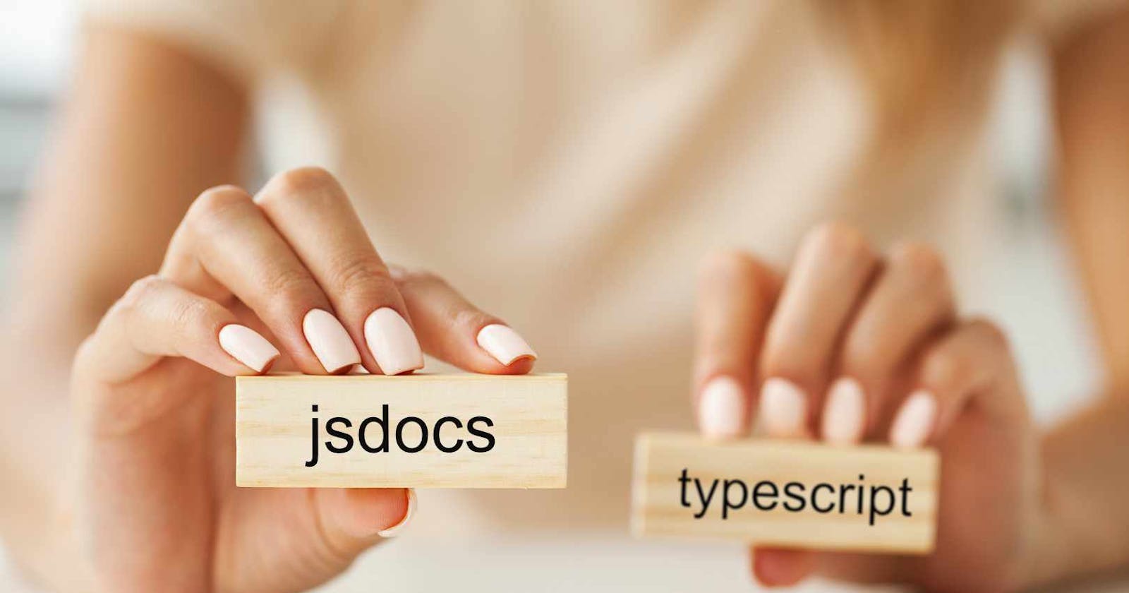 Typescript... or jsdocs ?