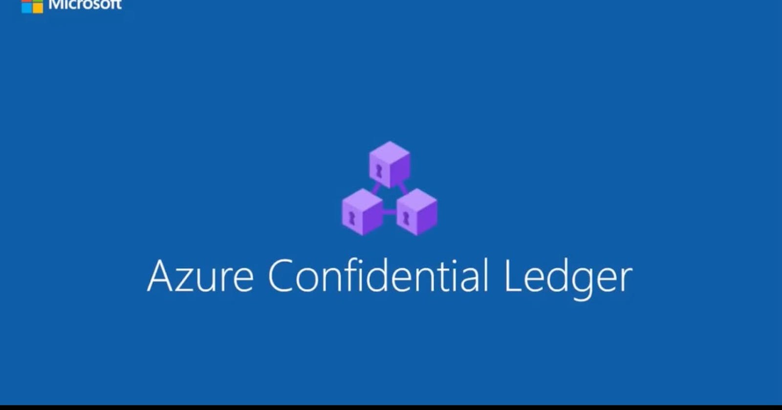 Azure Confidential Ledger: A Journey into Next-Gen Security