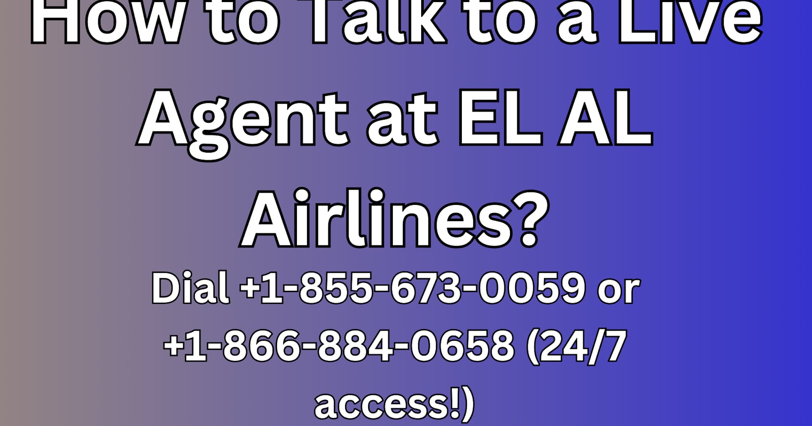 How to Talk to a Live Agent at EL AL Airlines? - Dial +1-855-673-0059 or +1-866-884-0658 (24/7 access!)
