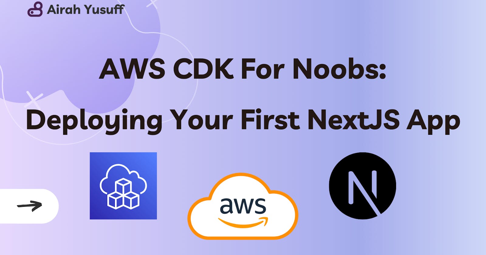 AWS CDK For Noobs: Deploying Your First NextJS App