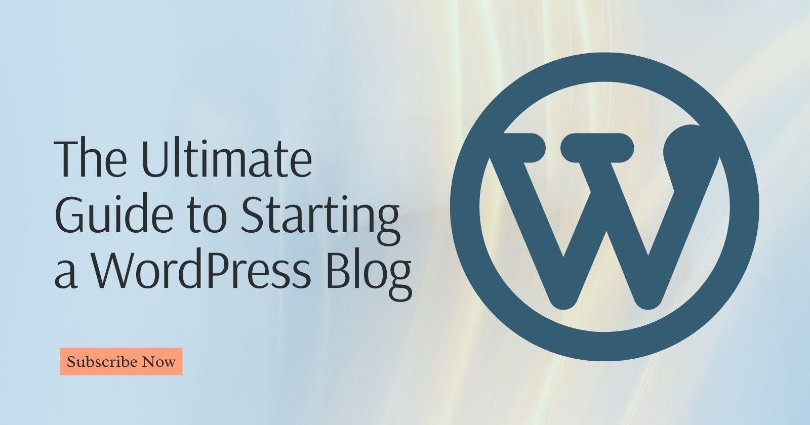 The Ultimate Guide to Starting a WordPress Blog: Step-by-Step Guide