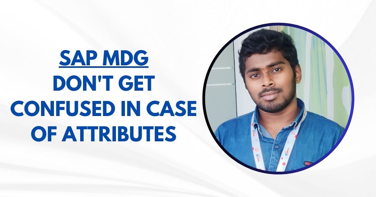 SAP MDG: Don't get confused in case of Attributes.