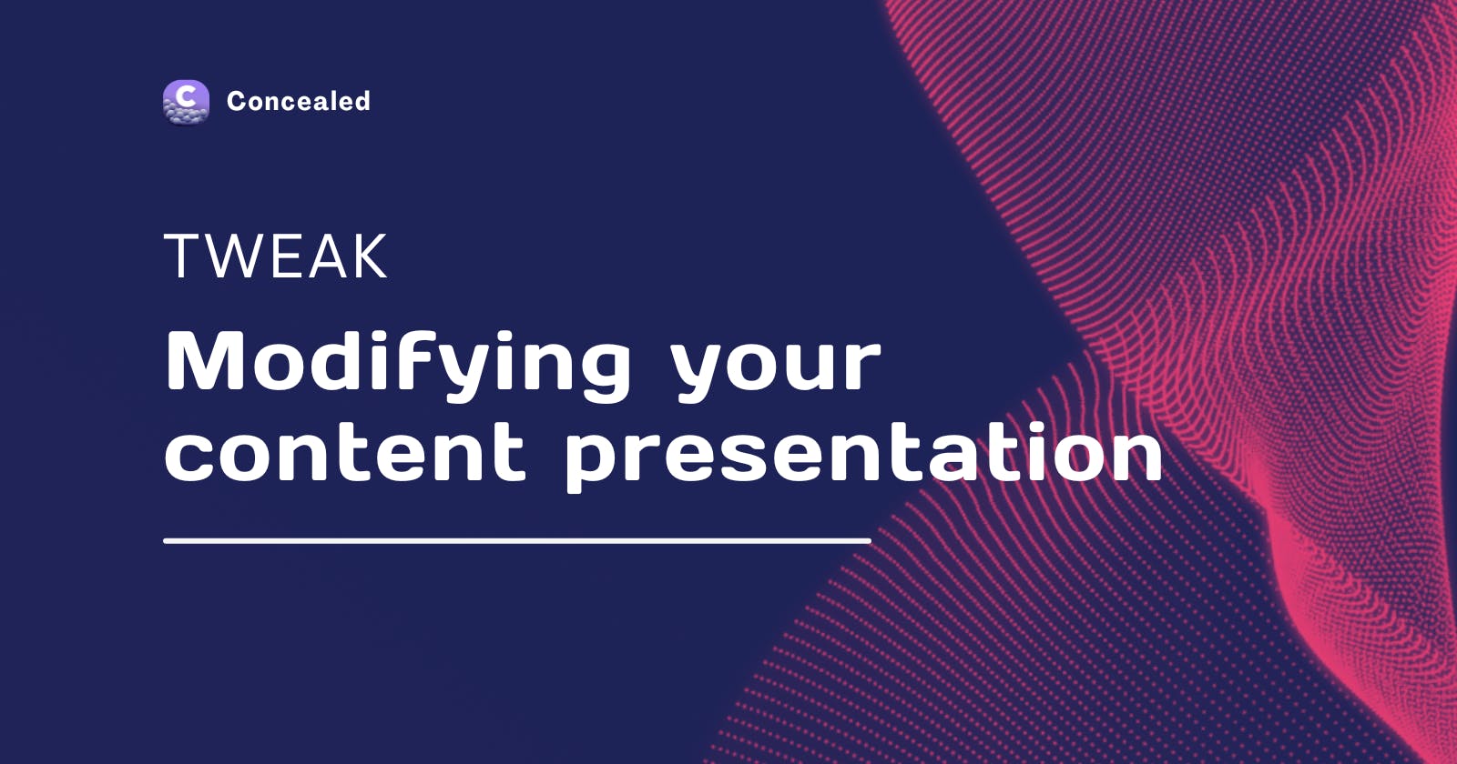 Tweak: Modifying your content presentation
