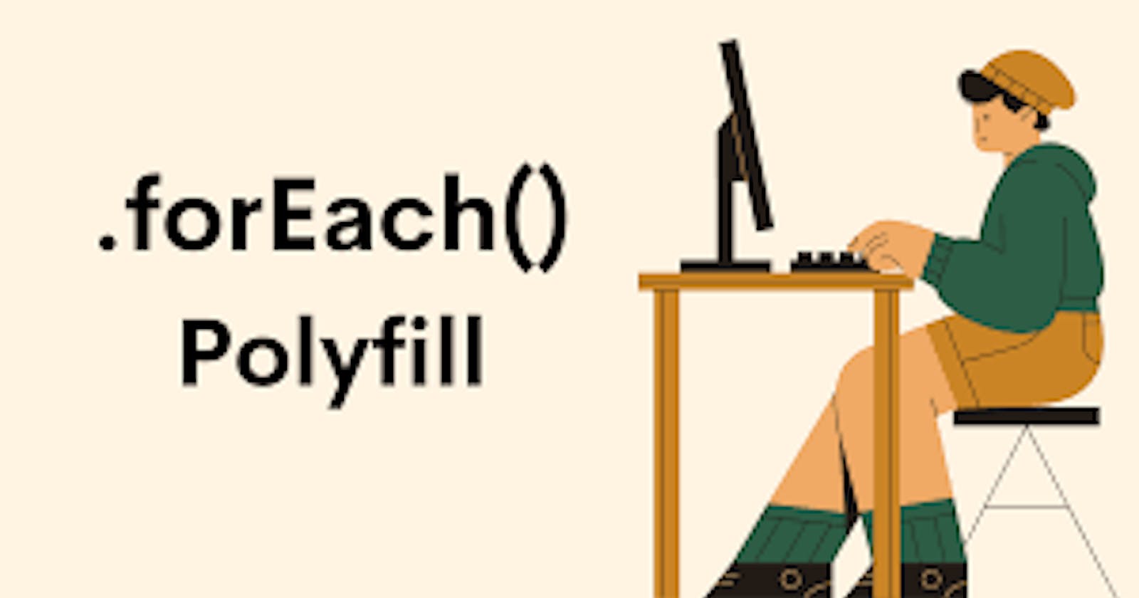 What is Polyfill?  Make it for ForEach