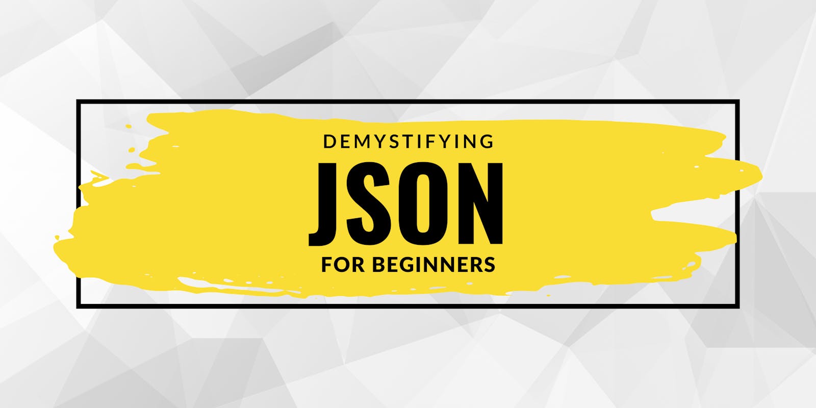 Demystifying JSON for Beginners