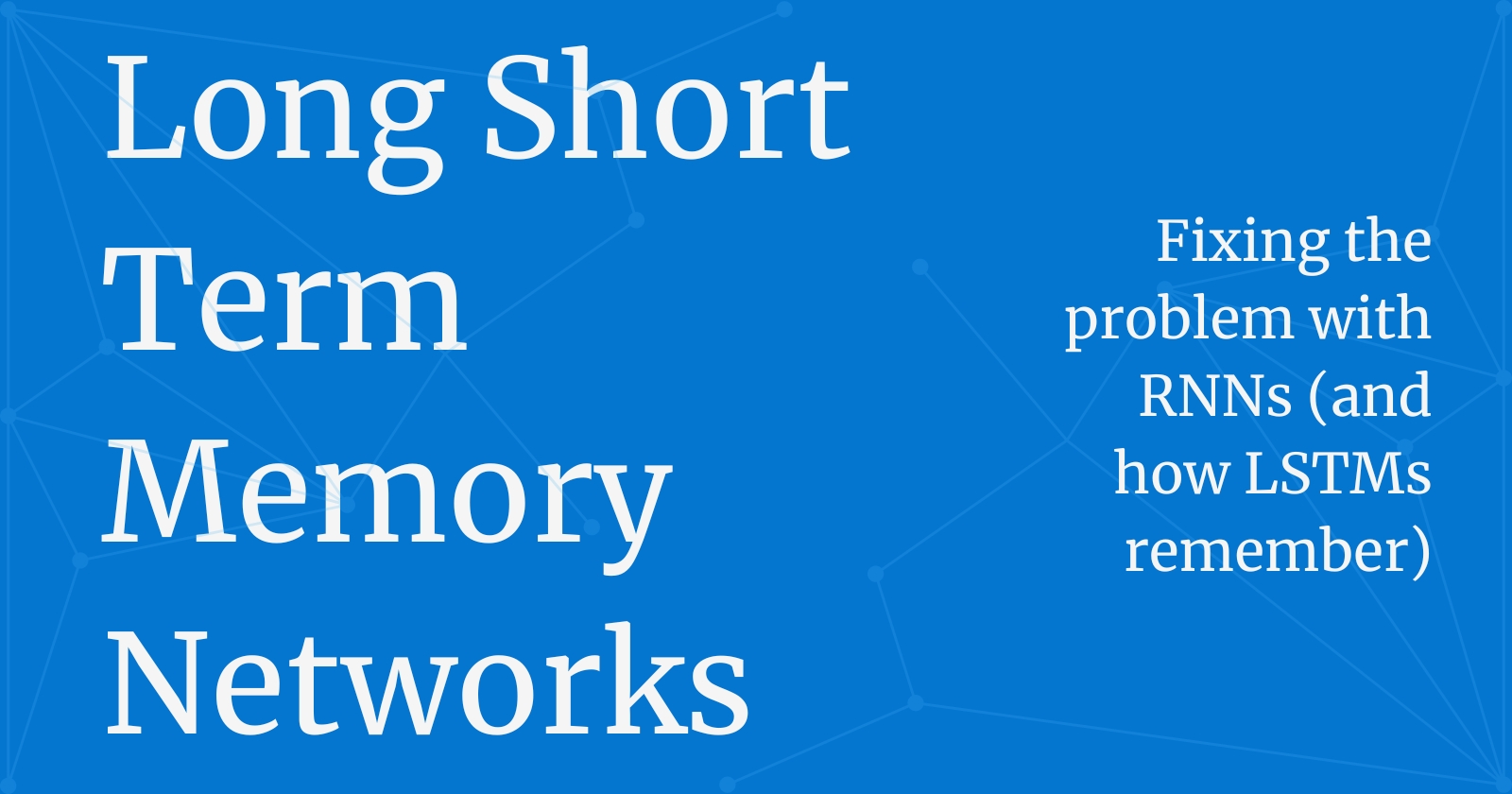 How LSTMs architecture solves the problem created by RNNs