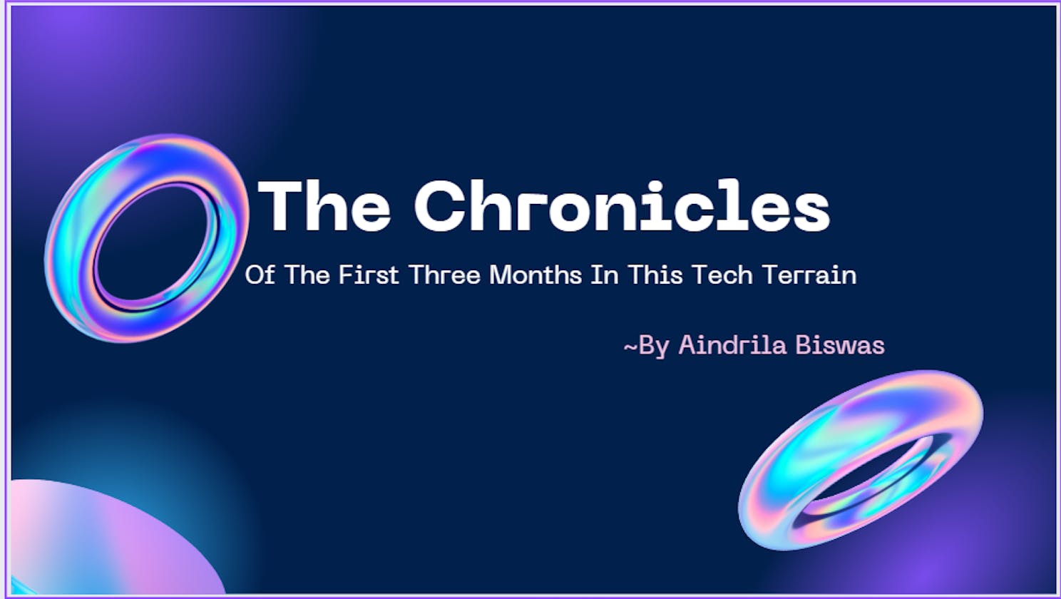 The Chronicles Of The First Three Months In This Tech Terrain