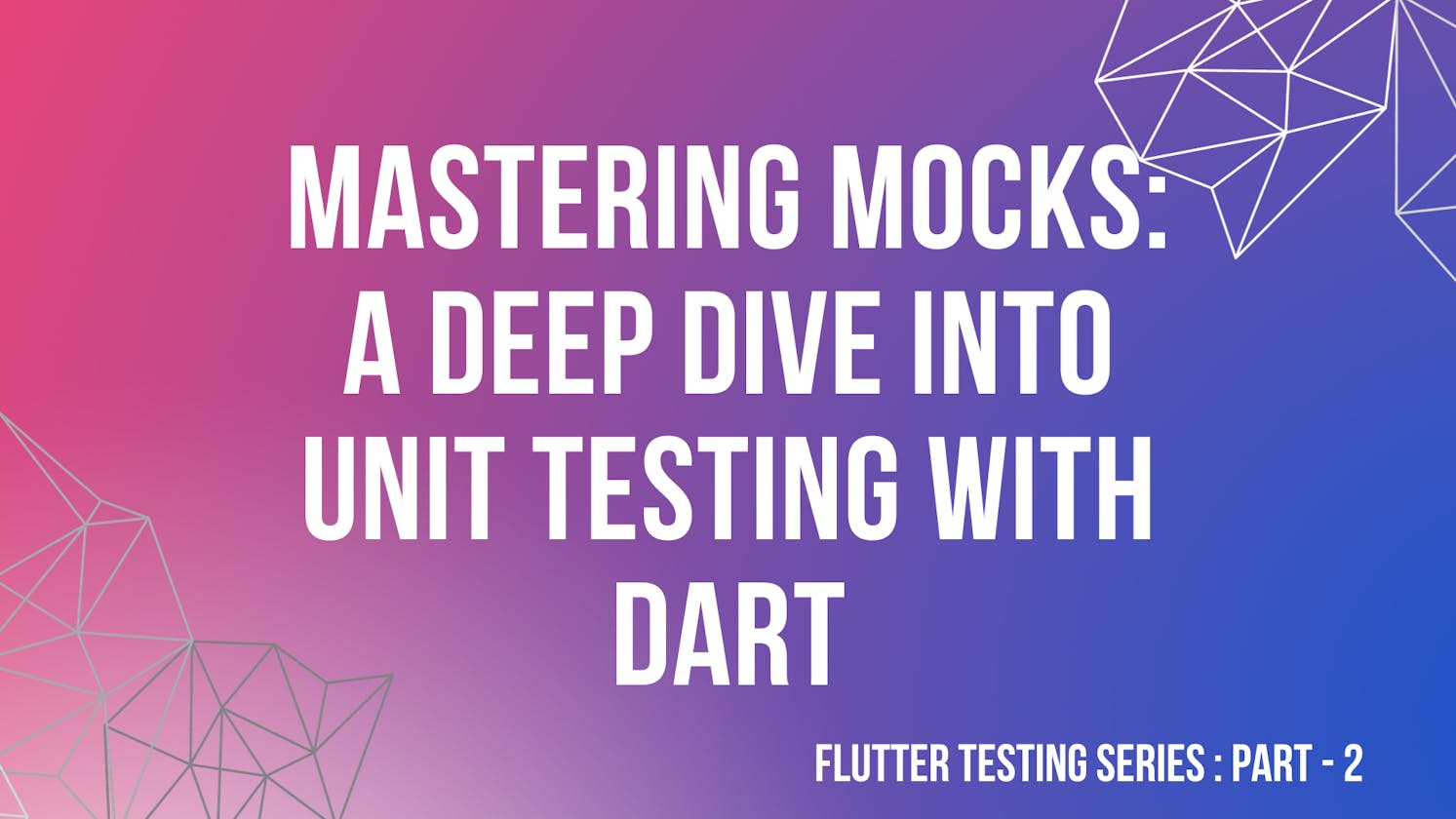 Mastering Mocks: A Deep Dive into Unit Testing with Dart