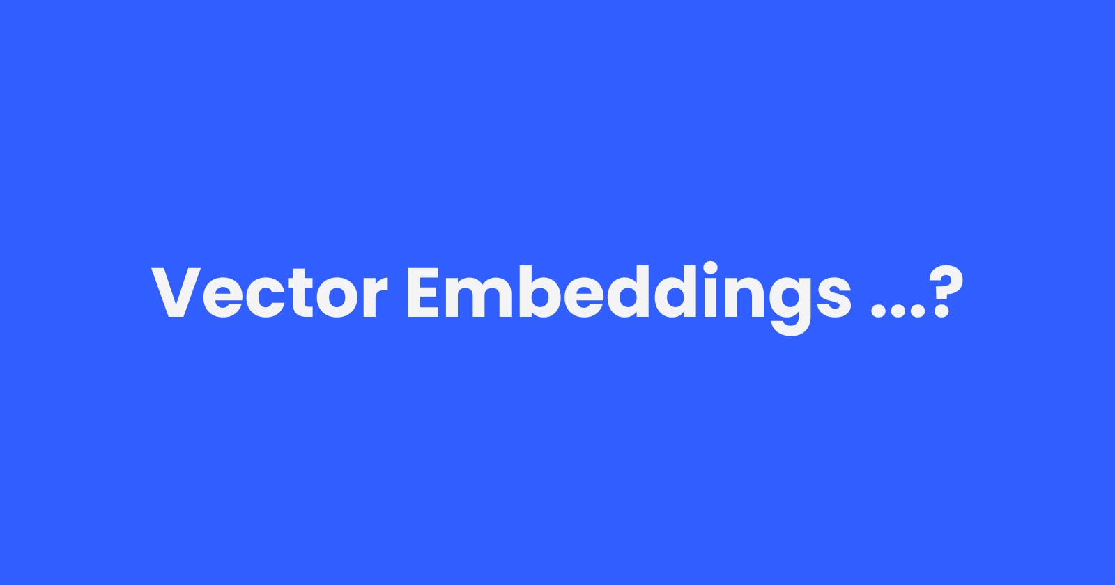 Vector Embeddings: A Deep Dive into Their Meaning, Mechanics, and Impact