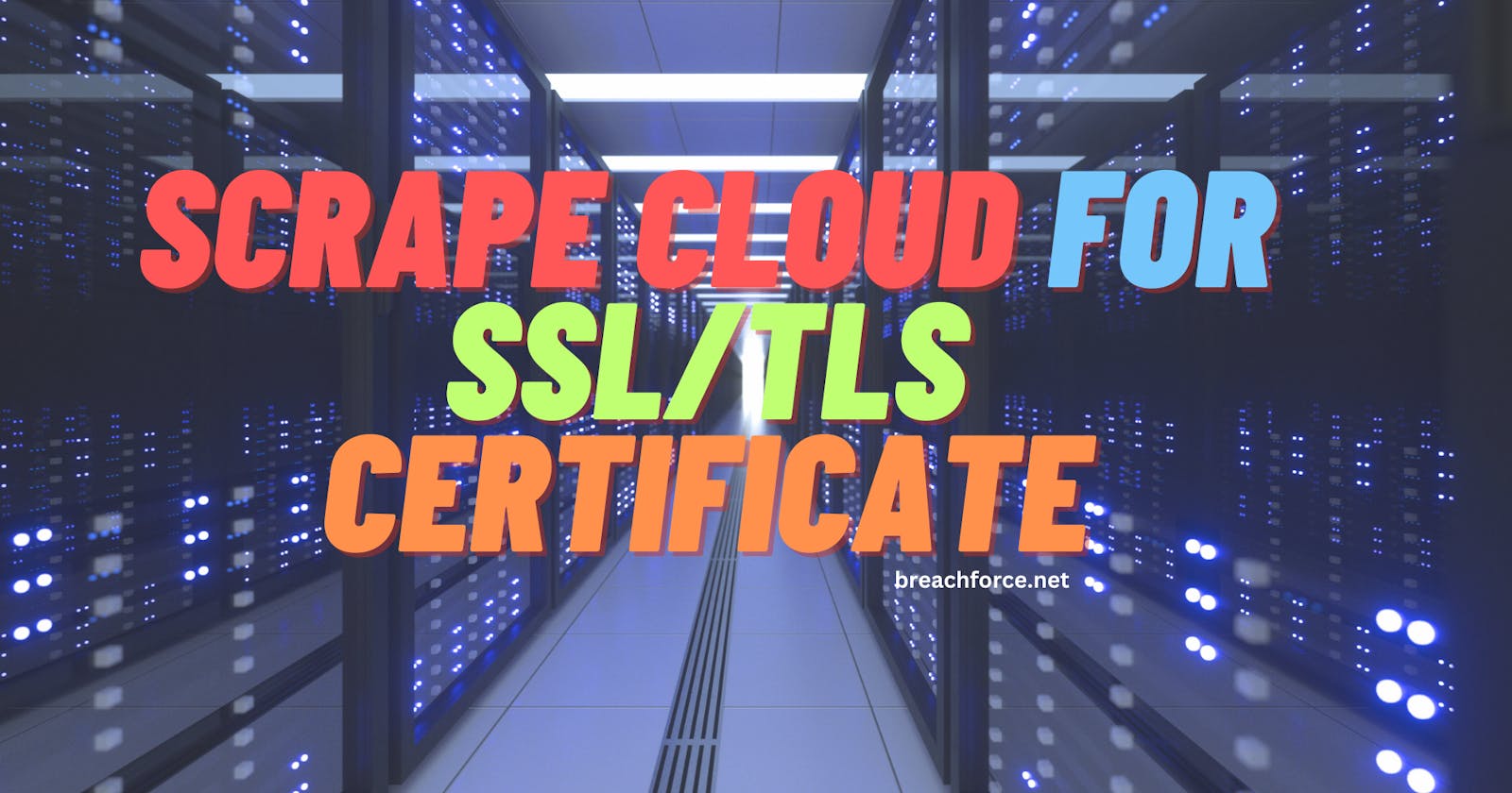 Scrape Cloud for SSL/TLS Certificate