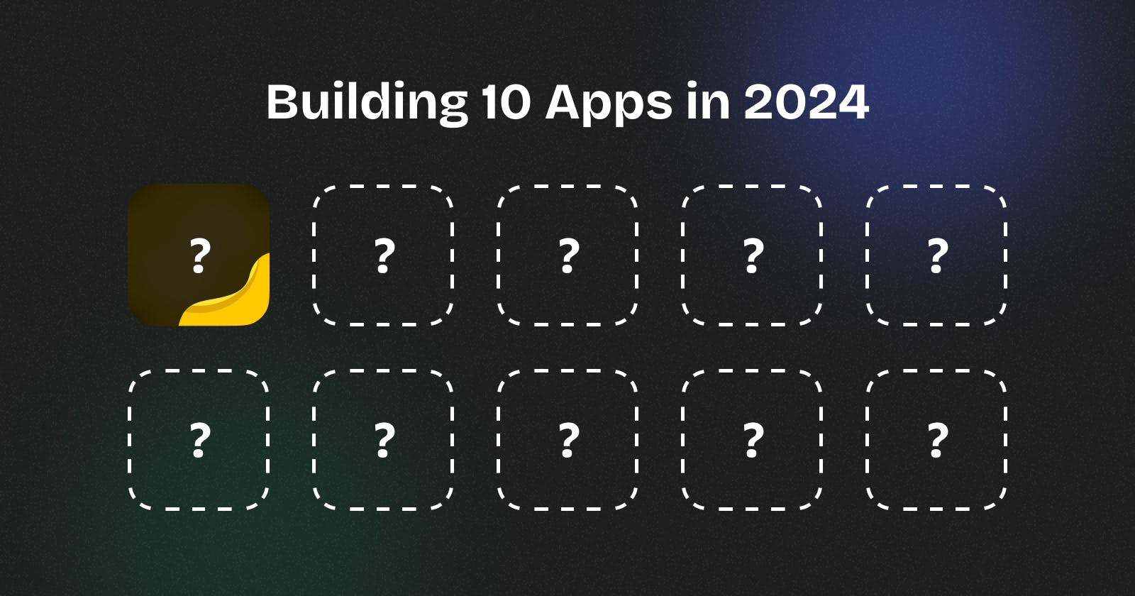 I'm building 10 apps in 2024.
