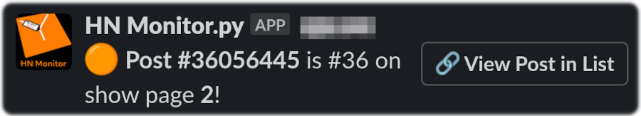 Slack message from app “HN Monitor” with message “ Post #36056445 is #36 on show page 2!” with a button on the side “ View Post in List”