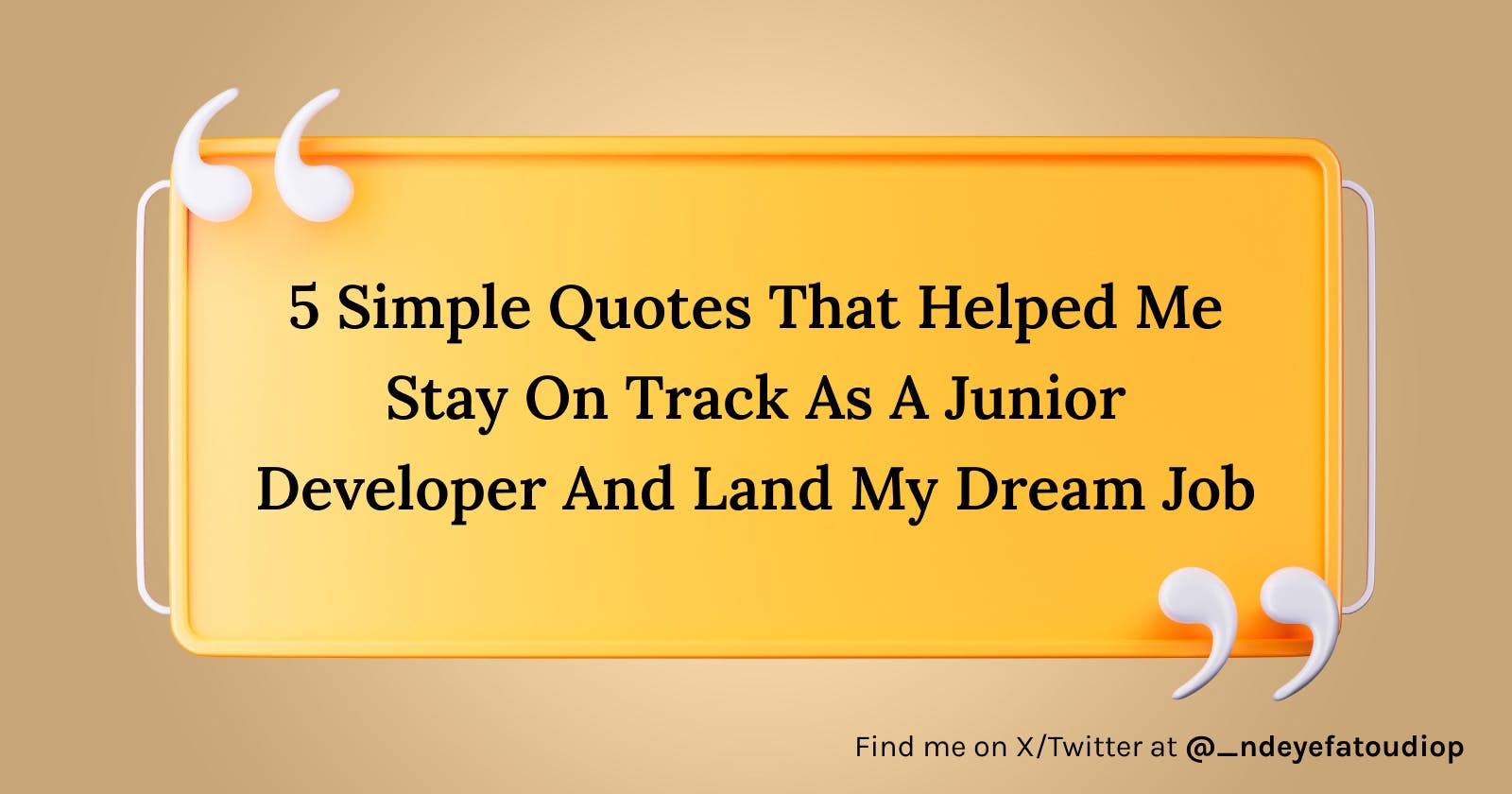 5 Simple Quotes That Helped Me Stay On Track As A Junior Developer And Land My Dream Job