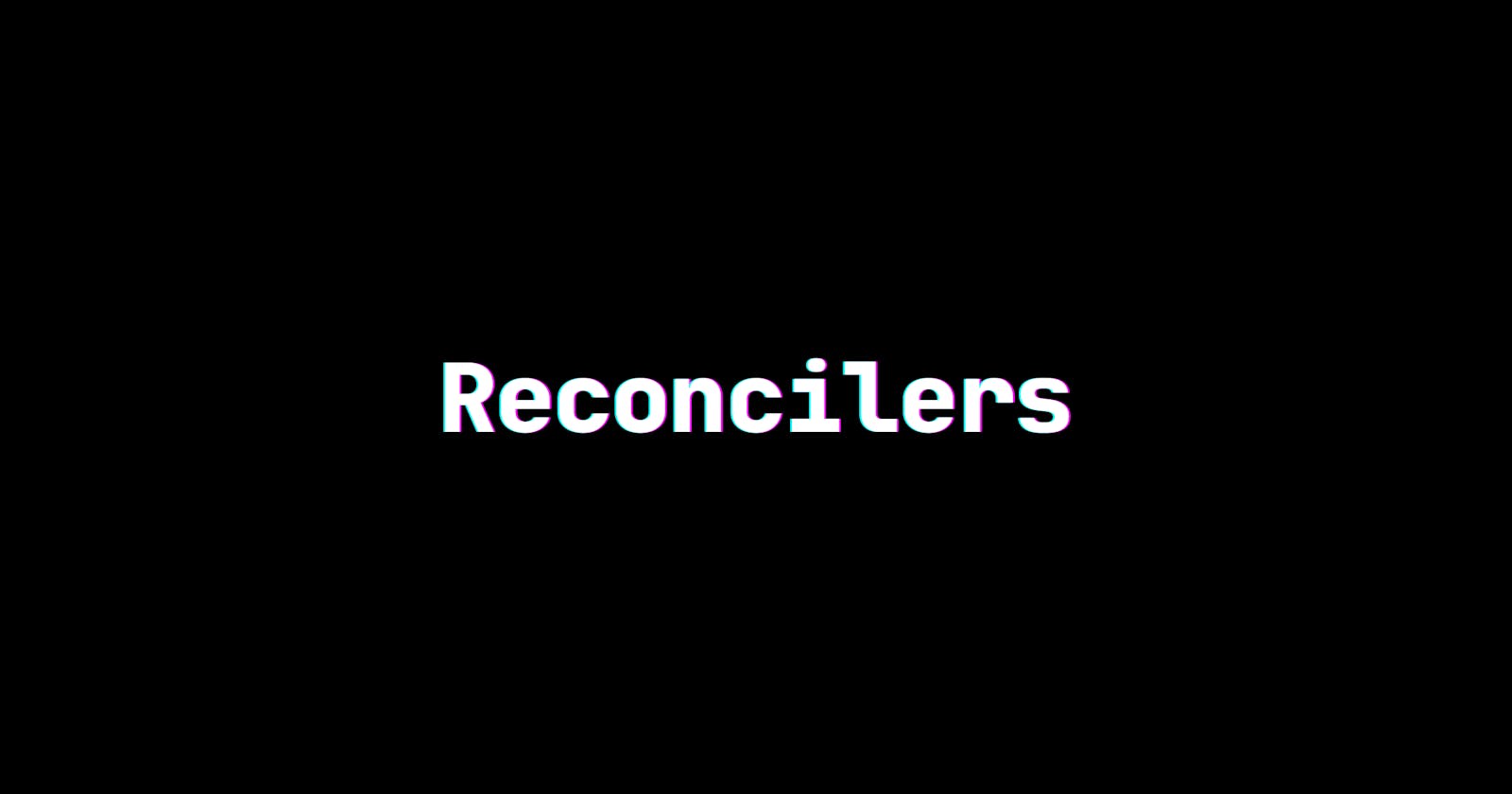 Reconcilers