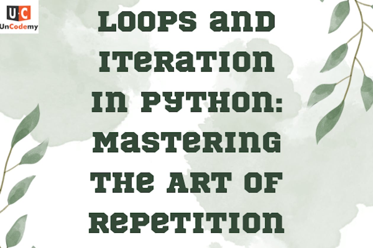 Loops and Iteration in Python: Mastering the Art of Repetition