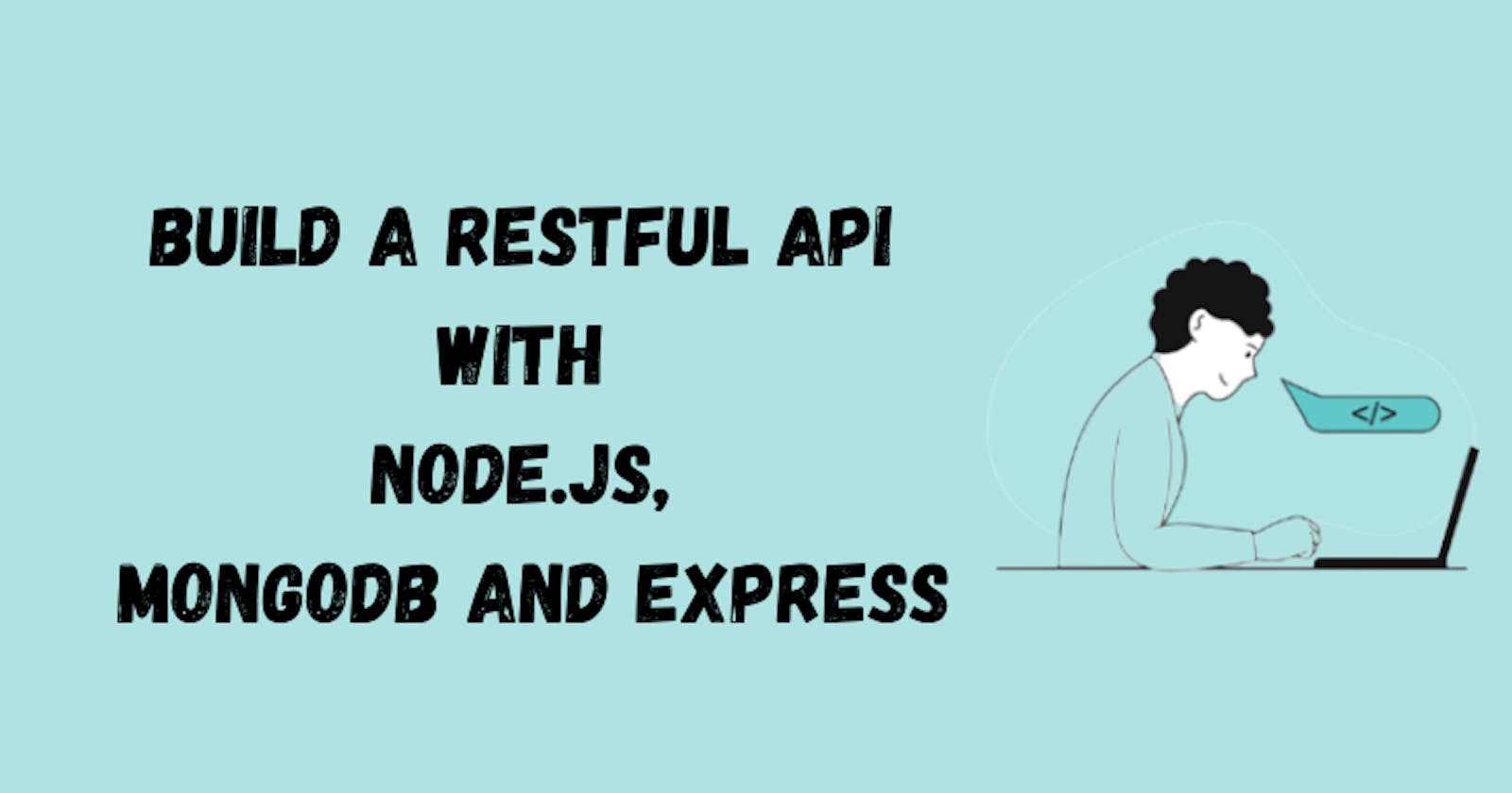 9 Steps to Build a RESTful API with Node.js, MongoDB, and Express