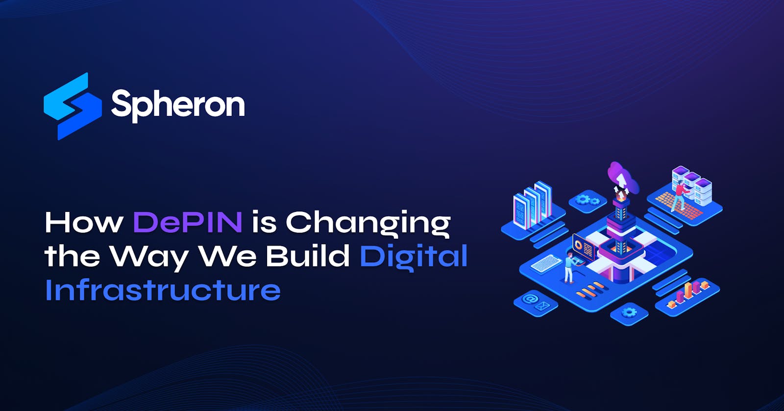 How DePIN is Changing the Way We Build Digital Infrastructure