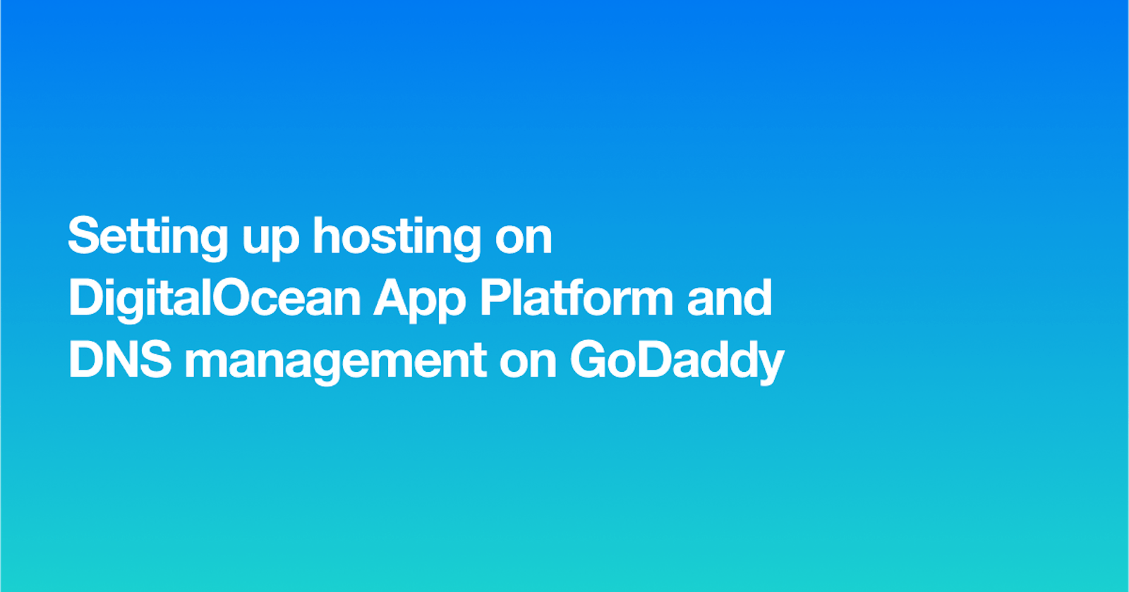Setting up hosting on DigitalOcean App Platform and DNS management on GoDaddy