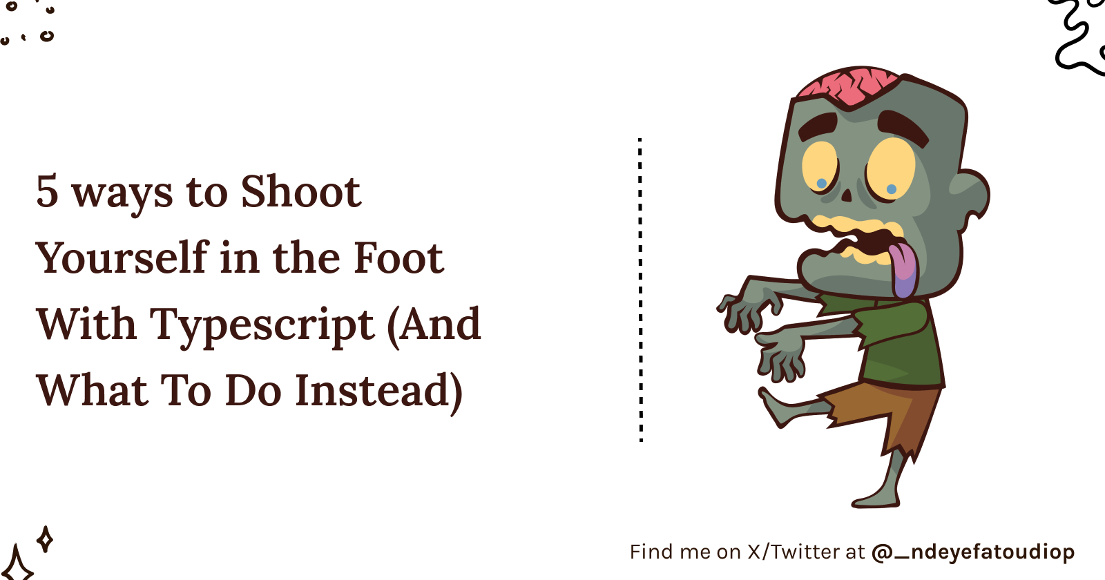 5 ways to Shoot Yourself in the Foot With Typescript (And What To Do Instead) 🔫🦶🏽