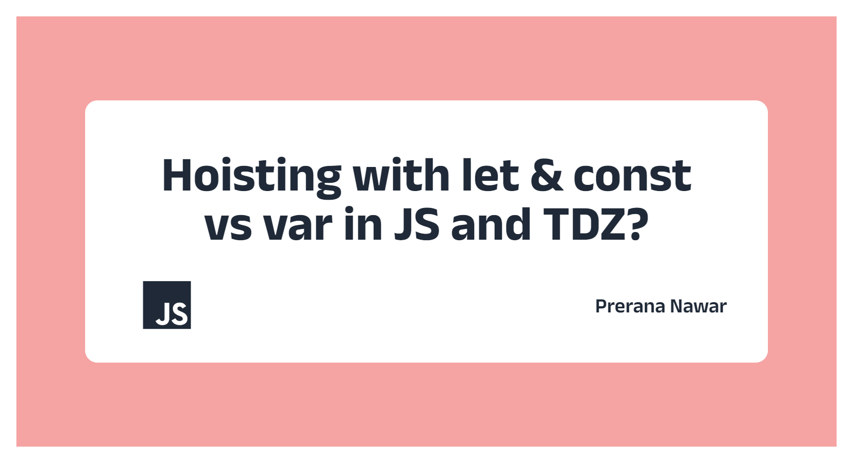 Hoisting with let & const vs var in JS and TDZ?