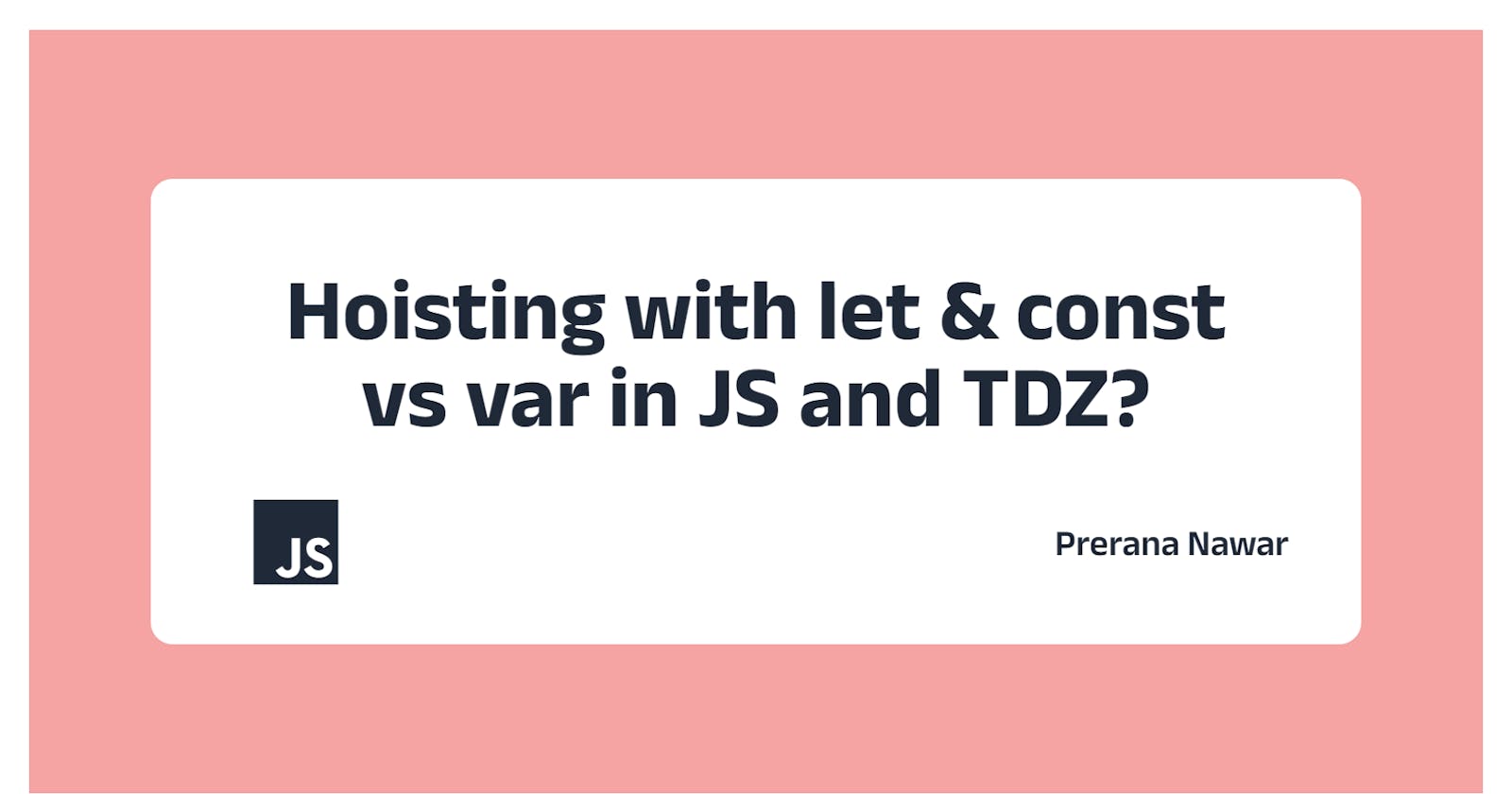 Hoisting with let & const vs var in JS and TDZ?