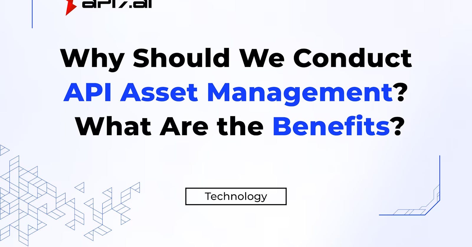 Why Should We Conduct API Asset Management? What Are the Benefits?