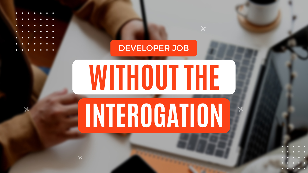 Land A Dev Job Without the Technical Interrogation