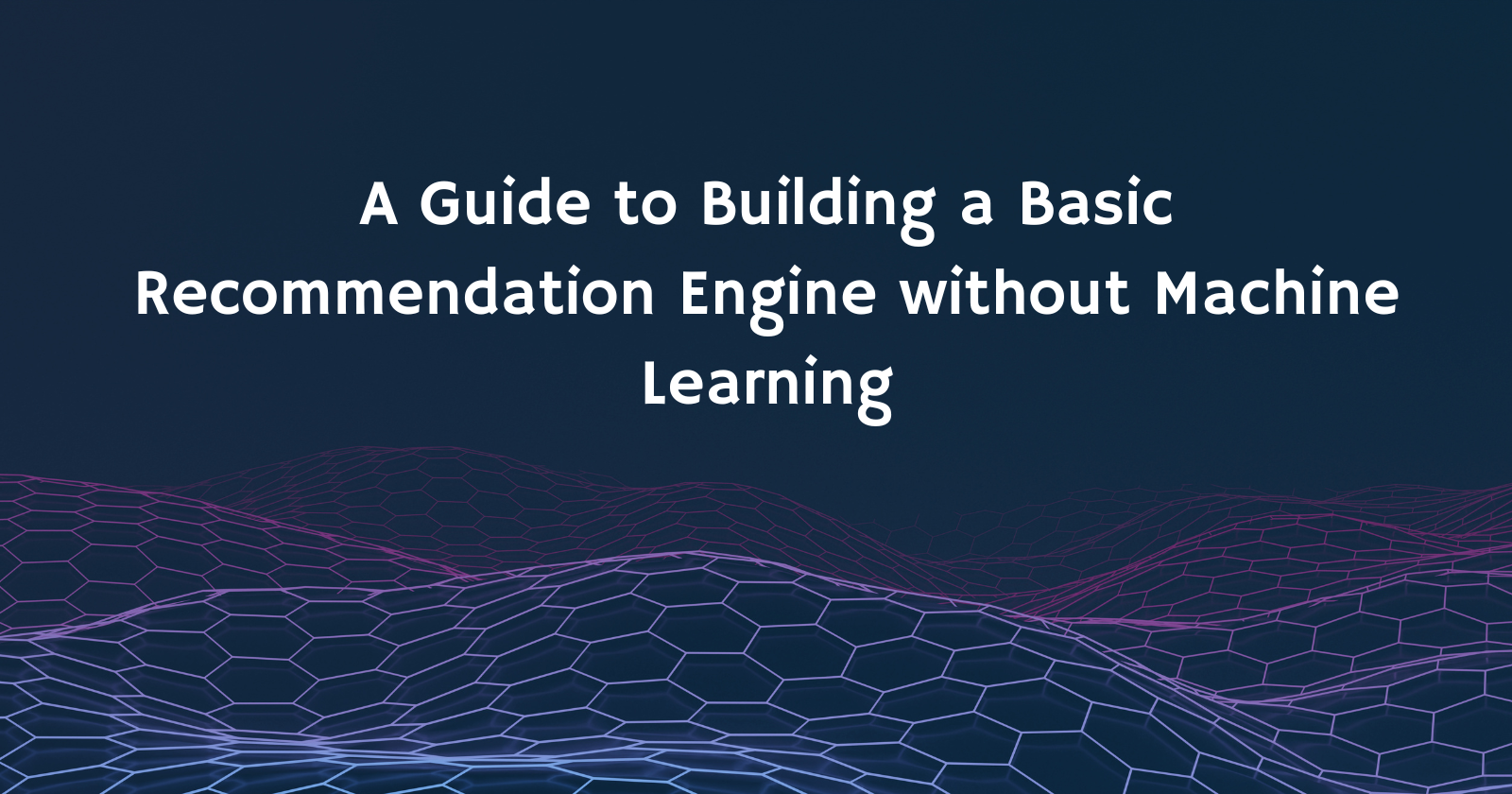 Building A Basic Recommendation Engine: No Machine Learning Knowledge ...