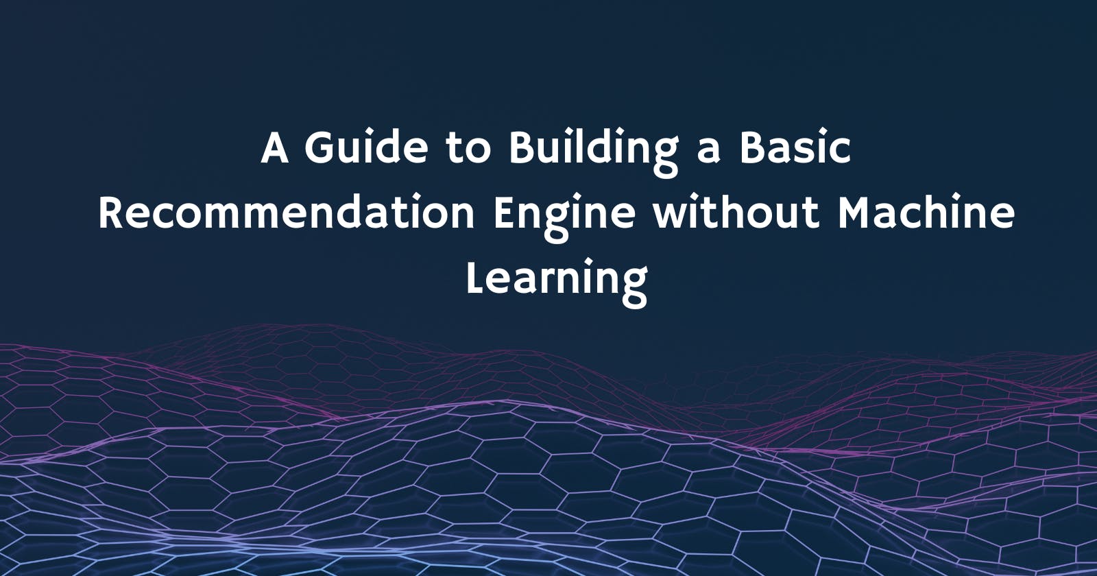 Building a Basic Recommendation Engine: No Machine Learning Knowledge Required!