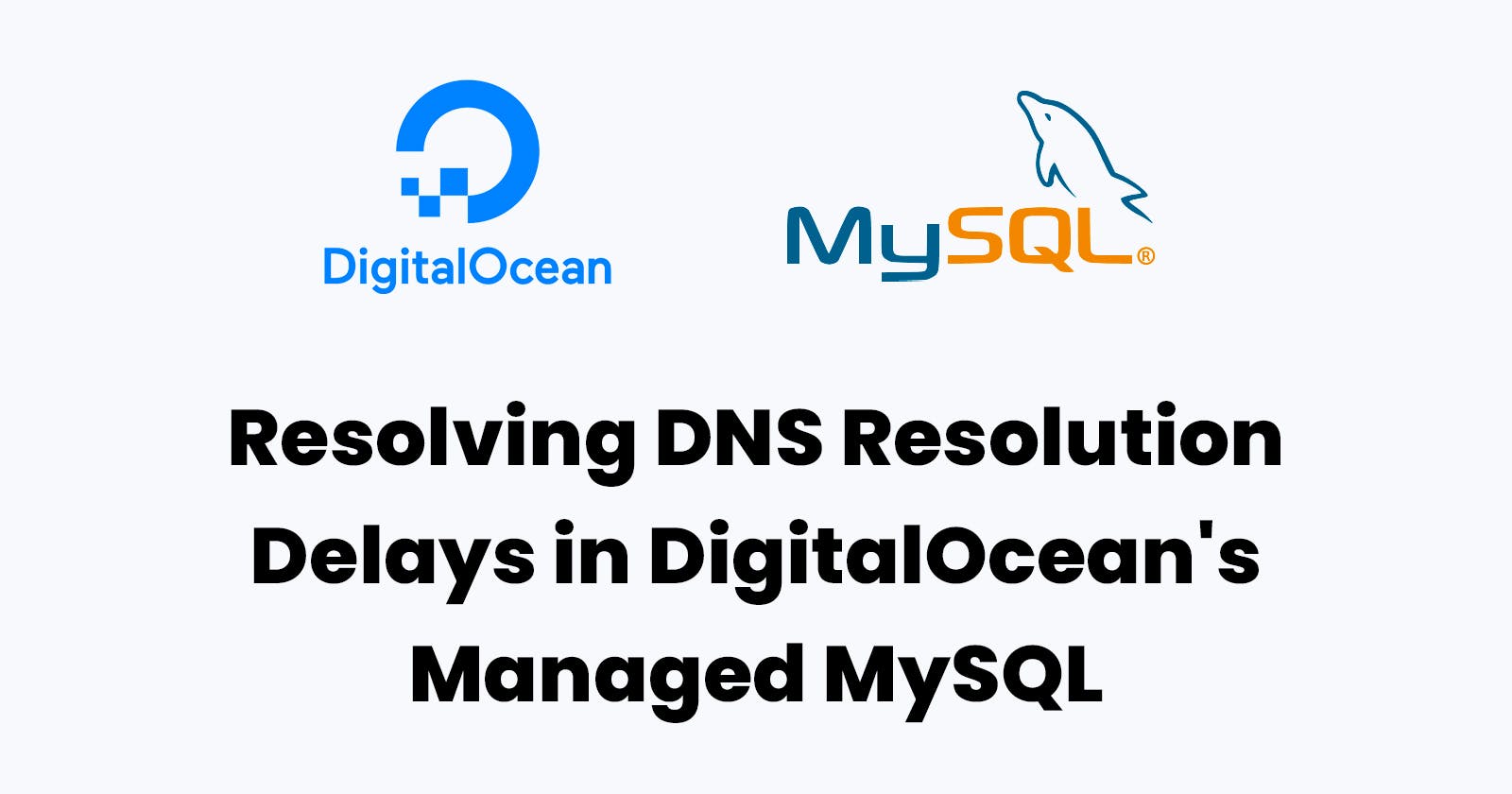 Resolving DNS Resolution Delays in DigitalOcean's Managed MySQL