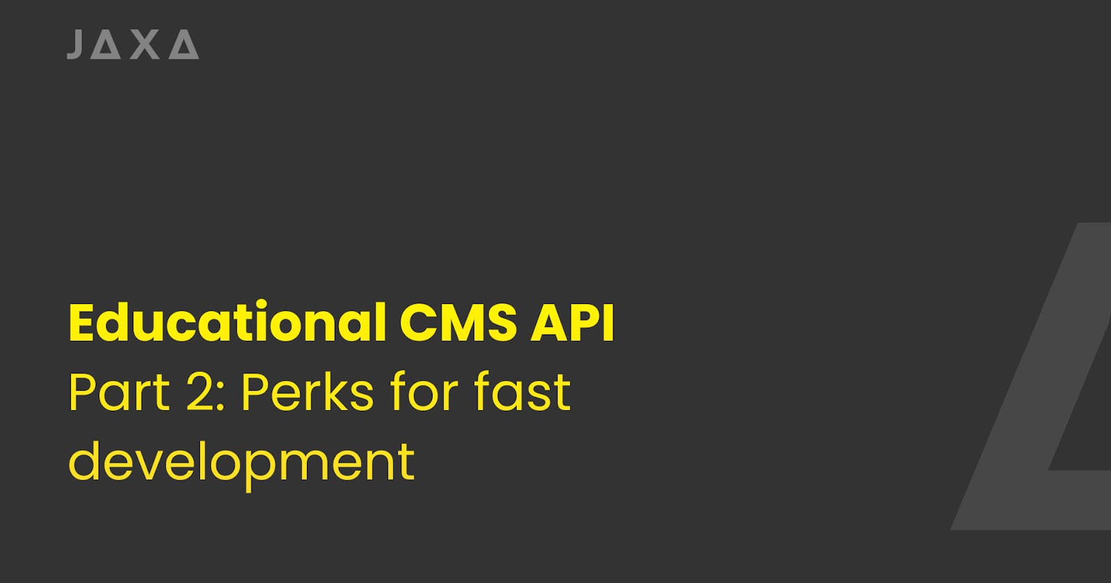 Building Educational CMS API - Part 2: Perks for fast development