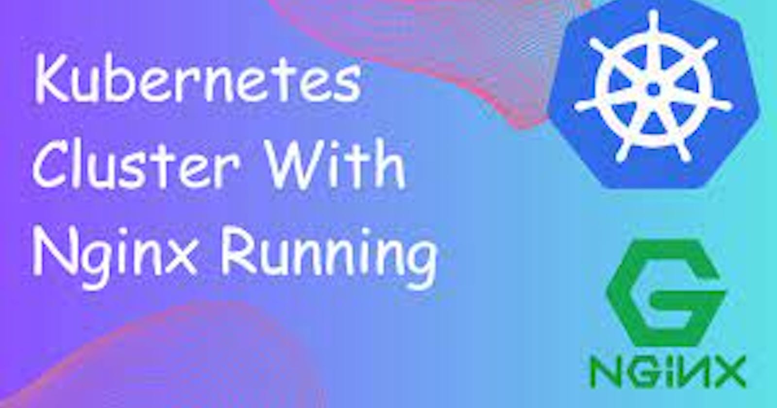 Launching your First Kubernetes Cluster with Nginx running