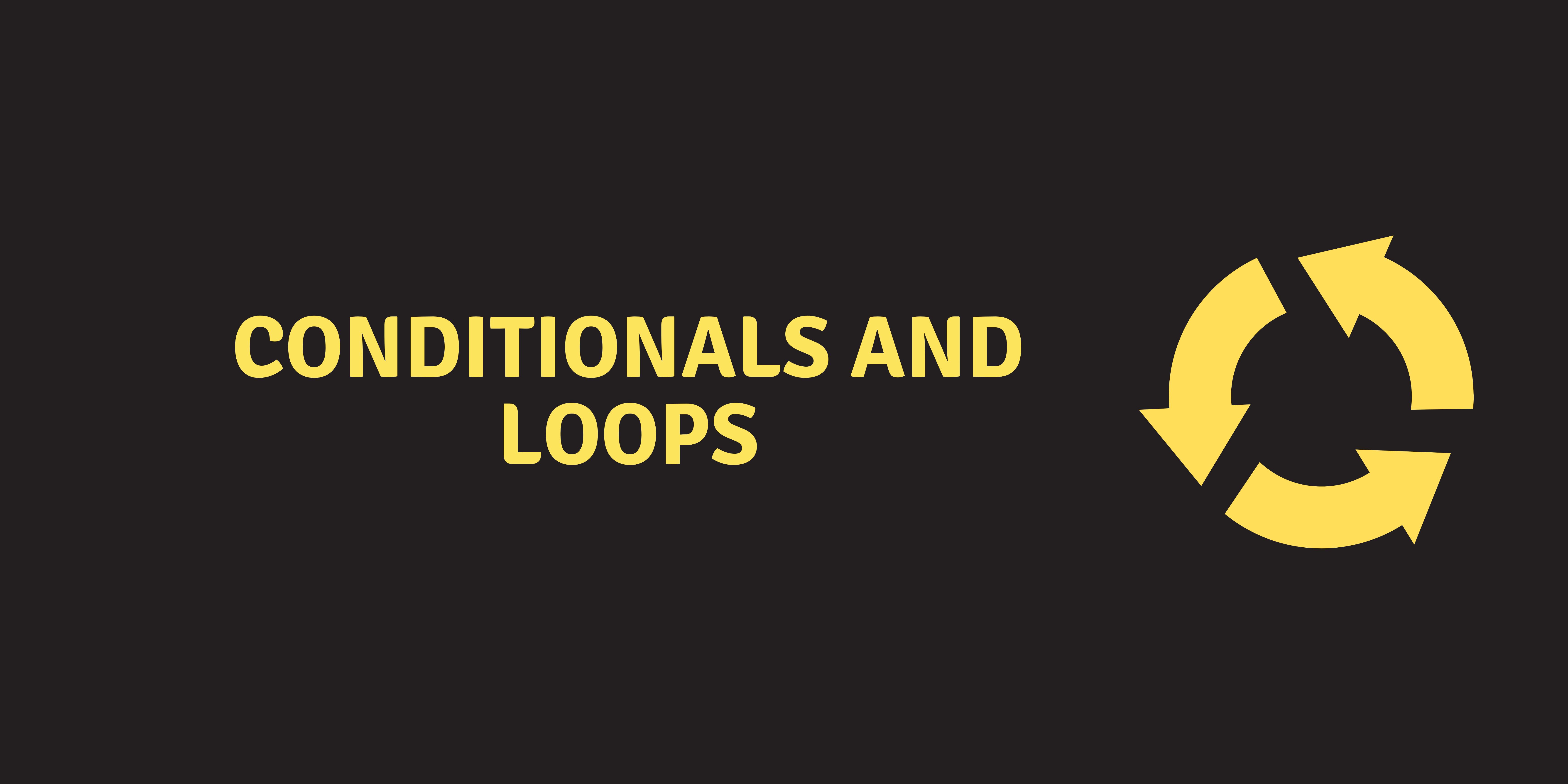 Conditionals and Loops