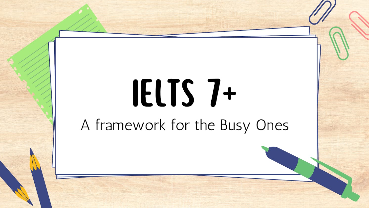 Efficient Strategies: A Framework for Achieving IELTS Band 7+ for Busy Individuals