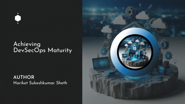 Achieving DevSecOps Maturity | Hariket Sheth