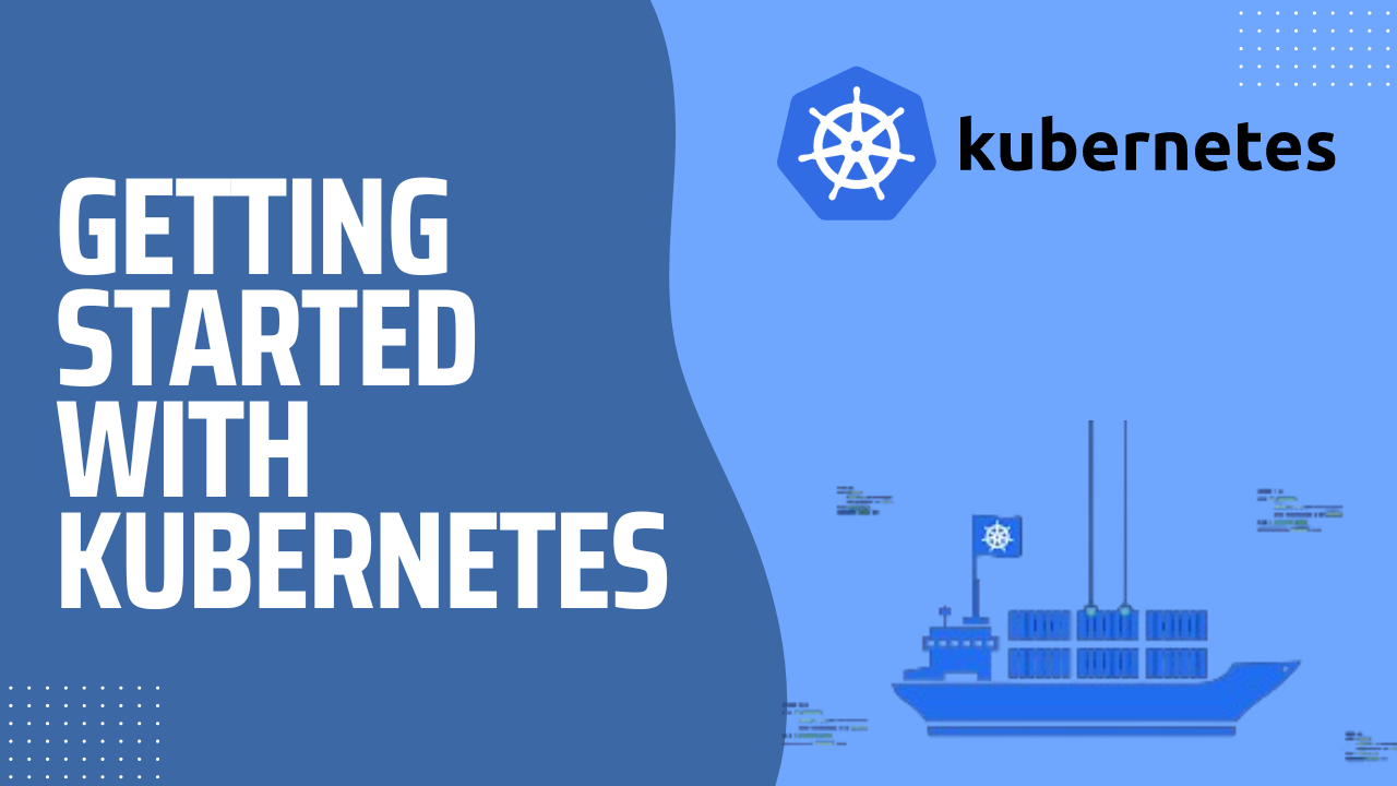 Getting Started With Kubernetes