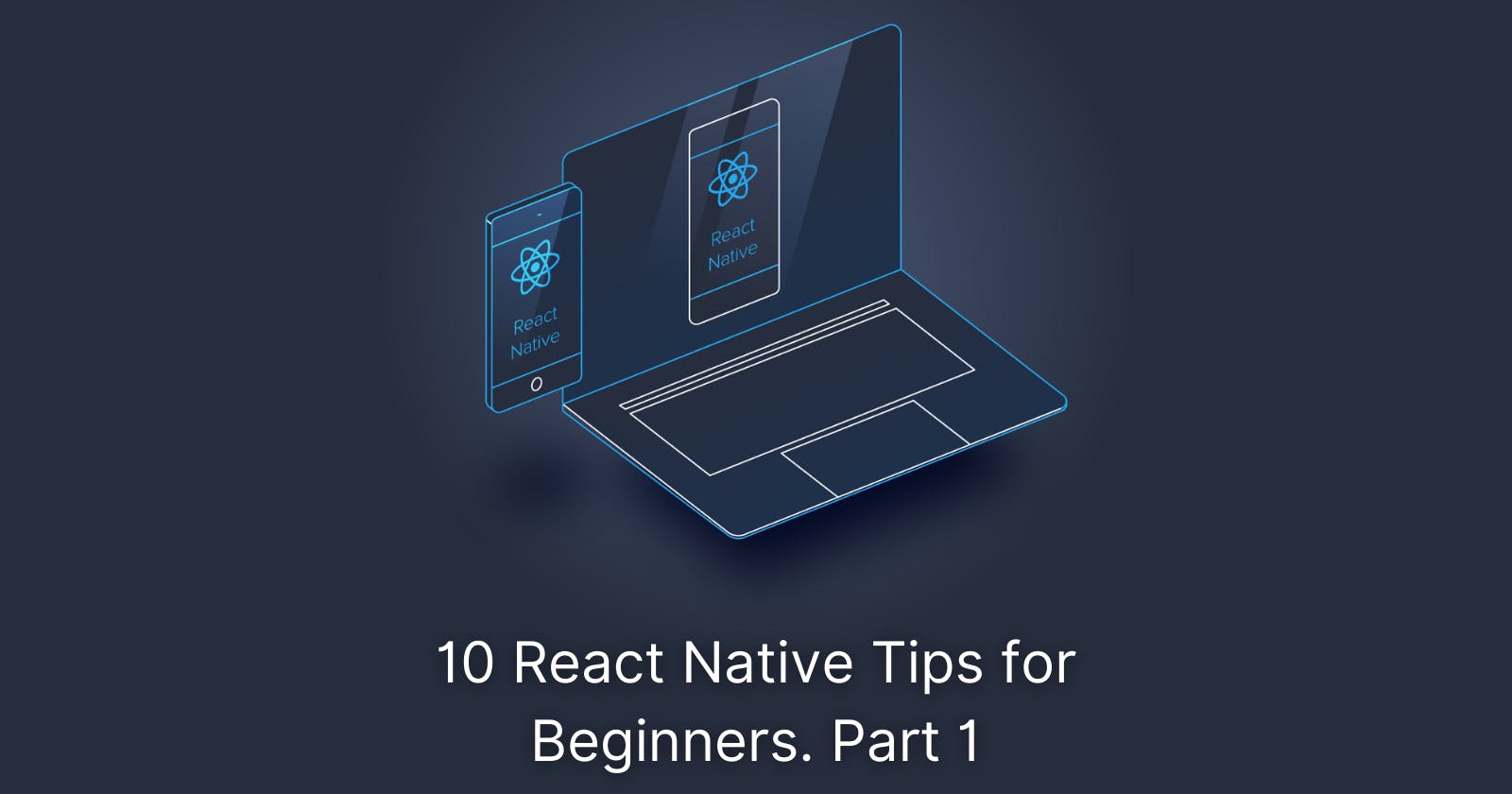 10 React Native Tips for Beginners, Part 1