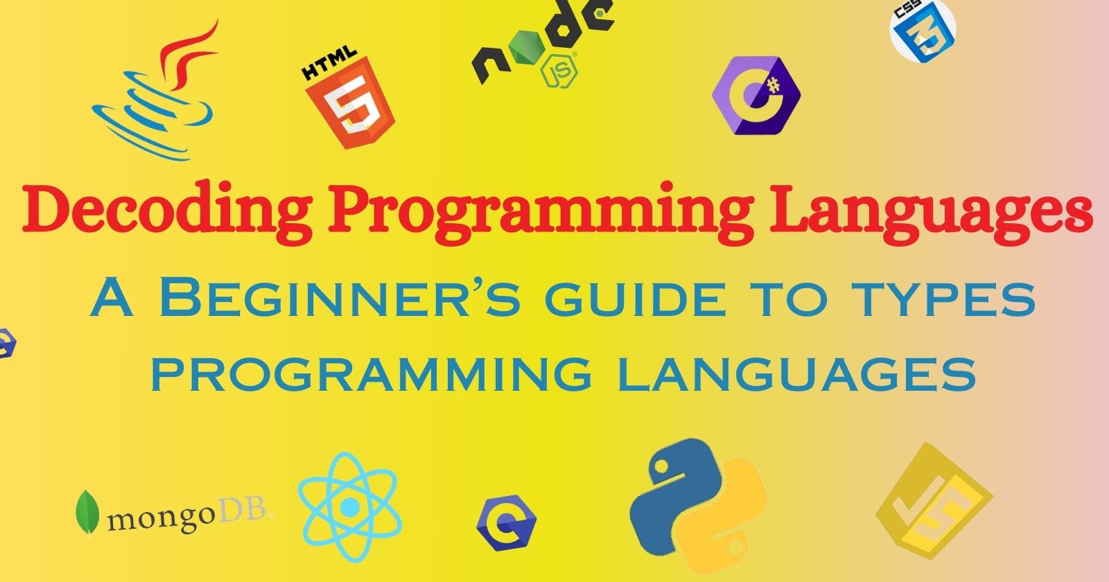 Decoding Programming: A Beginner's  Guide To Types of Programming Languages
