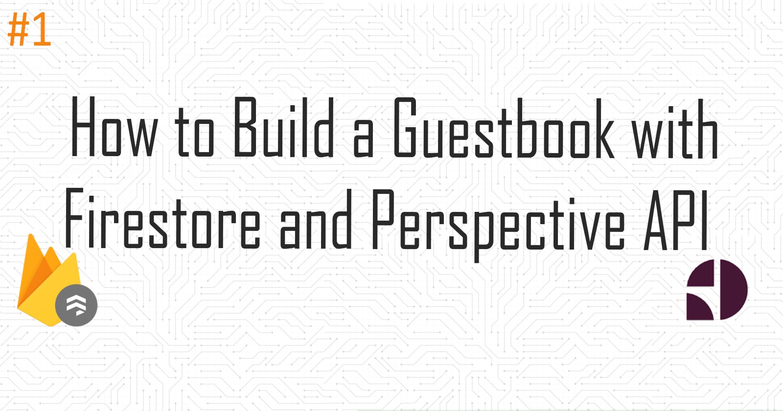 How to Build a Guestbook with Firestore and Perspective API (Part 1)